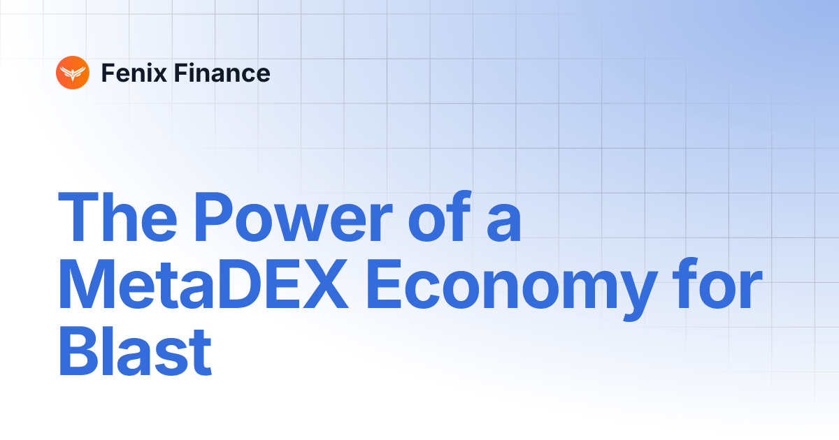 The Power of a MetaDEX Economy for Blast | Fenix Finance